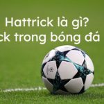 Hattrick là gì? Nguồn gốc và ý nghĩa thuật ngữ trong bóng đá